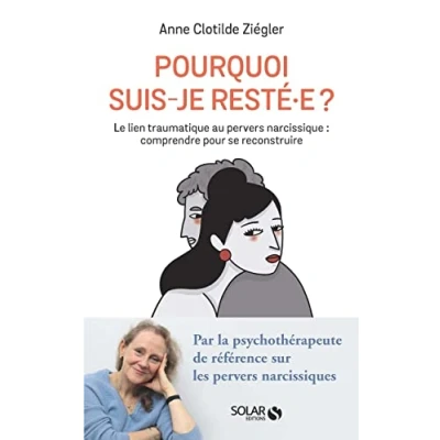 Image de Pourquoi suis je resté.e ? Le lien traumatique au pervers narcissique : comprendre pour se reconstruire