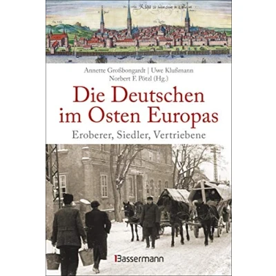 Afbeelding van Die deutschen im Osten Europas. Geschichte der Ostgebiete: Ostpreußen, Westpreußen, Schlesien, Baltikum und Sudetenland