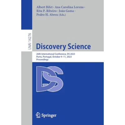 Afbeelding van Discovery Science: 26th International Conference, DS 2023, Porto, Portugal, October 9 11, Proceedings