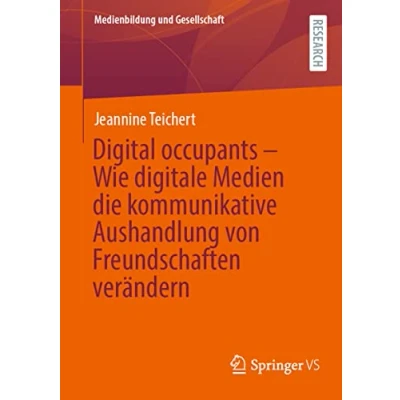 Afbeelding van Medienbildung und Gesellschaft Digital occupants Wie digitale Medien die kommunikative Aushandlung von Freundschaften verändern
