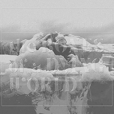 Afbeelding van If These Trees Could Talk The Bones Of A Dying World (CD)
