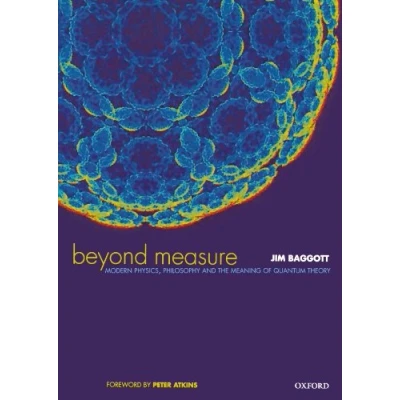 Afbeelding van Beyond Measure: Modern Physics, Philosophy and the Meaning of Quantum Theory