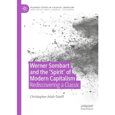 Afbeelding van Palgrave Studies in Classical Liberalism Werner Sombart and the &#039;Spirit&#039; of Modern Capitalism