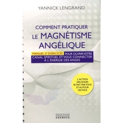 Image de Comment pratiquer le magnétisme angélique Manuel d&#039;exercices pour ouvrir votre canal spirituel