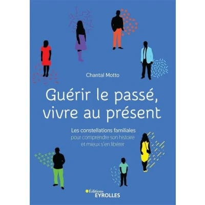 Image de Guérir le passé, vivre au présent