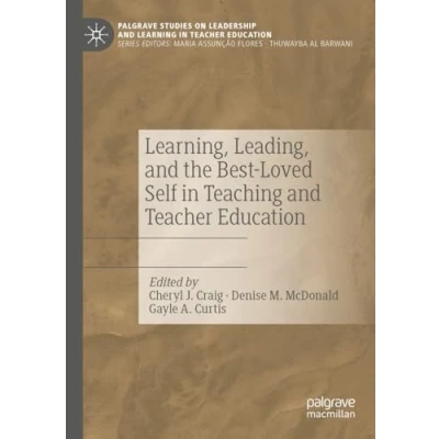 Afbeelding van Palgrave Studies on Leadership and Learning in Teacher Education Learning, Leading, the Best Loved Self Teaching