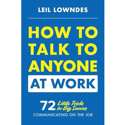 Afbeelding van How to Talk Anyone at Work: 72 Little Tricks for Big Success Communicating on the Job