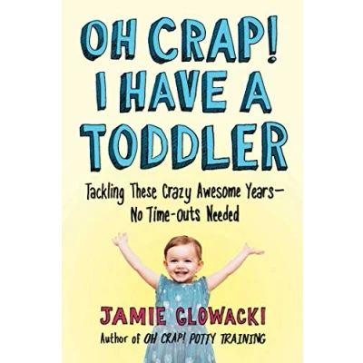 Afbeelding van Oh Crap! I Have a Toddler, Volume 2: Tackling These Crazy Awesome Years No Time Outs Needed