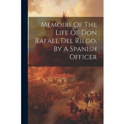 Afbeelding van Memoirs Of The Life Don Rafael Del Riego, By A Spanish Officer