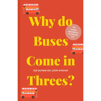 Afbeelding van Why Do Buses Come in Threes?: The Hidden Mathematics of Everyday Life