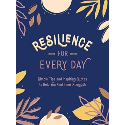 Afbeelding van Resilience for Every Day: Simple Tips and Inspiring Quotes to Help You Find Inner Strength