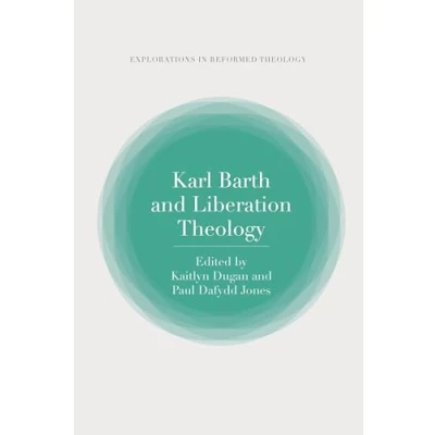 Afbeelding van T&amp;T Clark Explorations in Reformed Theology Karl Barth and Liberation