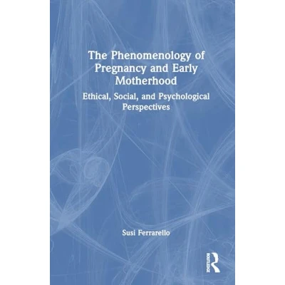 Afbeelding van The Phenomenology of Pregnancy and Early Motherhood