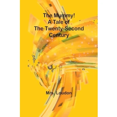 Afbeelding van the Mummy! A Tale of Twenty Second Century
