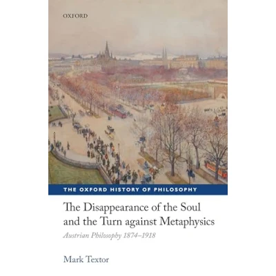 Afbeelding van the Oxford History of Philosophy Disappearance Soul and Turn against Metaphysics