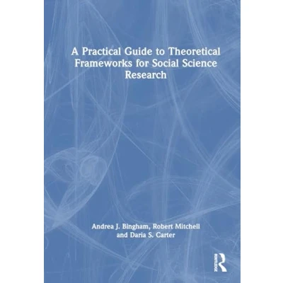 Afbeelding van A Practical Guide to Theoretical Frameworks for Social Science Research
