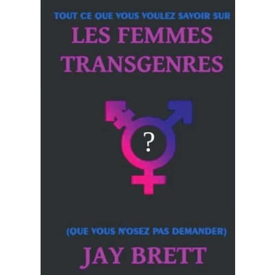 Afbeelding van TOUT CE QUE VOUS VOULEZ SAVOIR SUR LES FEMMES TRANSGENRES