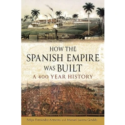 Afbeelding van How the Spanish Empire Was Built: A 400 Year History