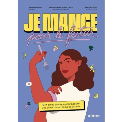 Image de Je mange pour le futur Petit guide pratique adopter une alimentation saine et durable