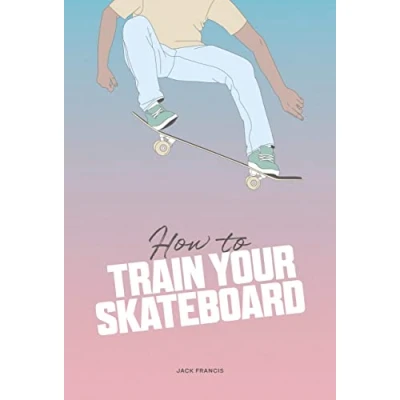 Afbeelding van How to Train Your Skateboard