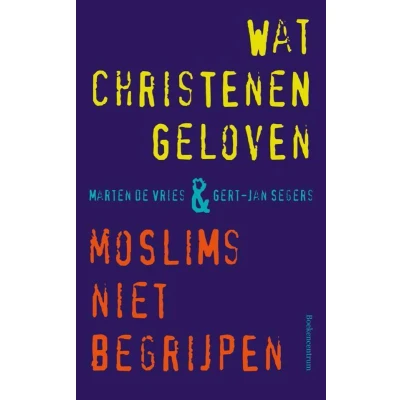 Afbeelding van Wat christenen geloven &amp; moslims niet begrijpen