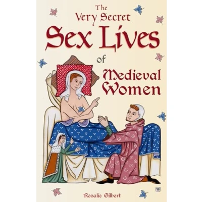 Afbeelding van The Very Secret Sex Lives of Medieval Women: An Inside Look at Women &amp; in Times (Human Sexuality, True Stories, History)