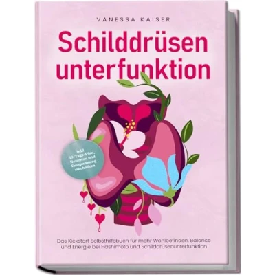 Afbeelding van Schilddrüsenunterfunktion: Das Kickstart Selbsthilfebuch für mehr Wohlbefinden, Balance und Energie bei Hashimoto Schilddrüsenunterfunktion inkl. 30 Tage Plan, Rezepten Entspannungstechniken