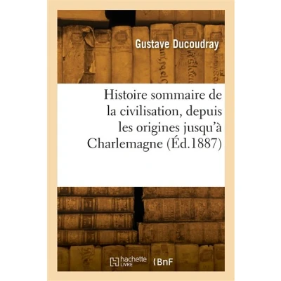 Image de Histoire sommaire de la civilisation, depuis les origines jusqu&#039;à Charlemagne