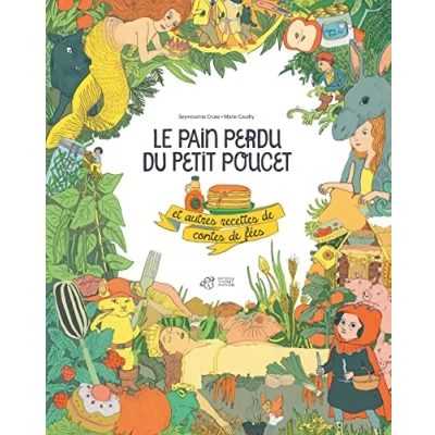 Afbeelding van Le pain perdu du petit poucet et autres recettes de contes d