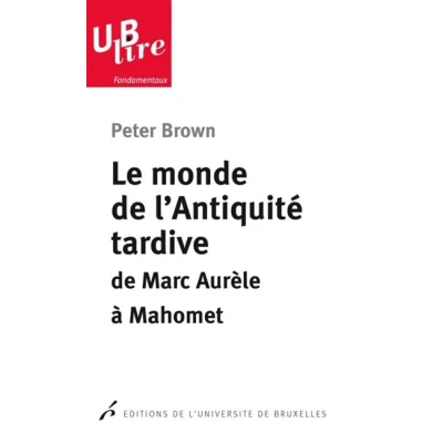Image de Le monde De l&#039;antiquité tardive. Marc Aurele a Mahomet 2e tirage