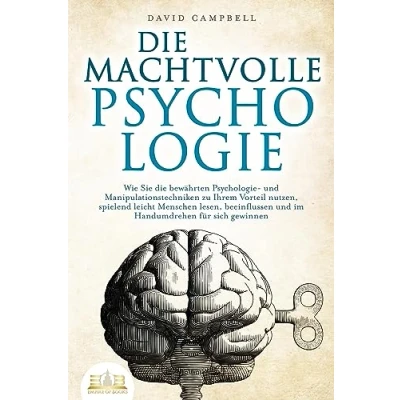 Afbeelding van die MACHTVOLLE PSYCHOLOGIE: Wie Sie bewährten Psychologie und Manipulationstechniken zu Ihrem Vorteil nutzen, spielend leicht Menschen lesen, beeinflussen im Handumdrehen für sich gewinnen