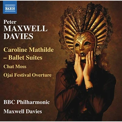 Afbeelding van BBC Philharmonic Orchestr, Peter Maxwell Davies Davies: Caroline Mathilde Ballet Suites, Chat Moss, Ojai (CD)