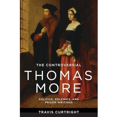 Afbeelding van The Beginning and Beyond of Politics Controversial Thomas More