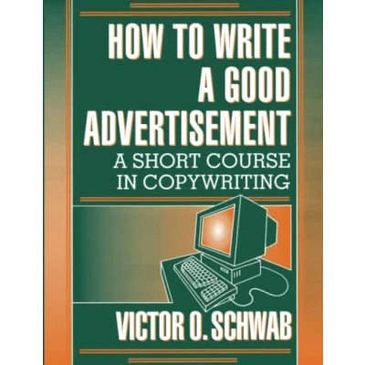 Afbeelding van How To Write A Good Advertisement: Short Course In Copywriting