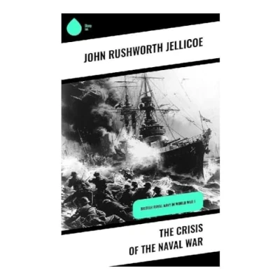 Afbeelding van the Crisis of Naval War: British Royal Navy in World War I