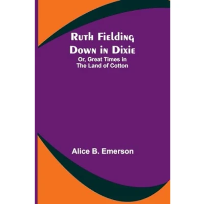 Afbeelding van Ruth Fielding Down in Dixie; Or, Great Times the Land of Cotton