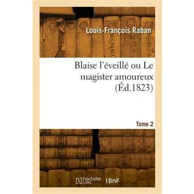 Image de Blaise l&#039;éveillé ou Le magister amoureux. Tome 2