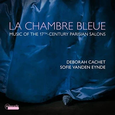 Afbeelding van Deborah Cachet &amp; Sofie Vanden Eynde La Chambre Bleue, Music From The 17th Century Parisian Salons (CD)