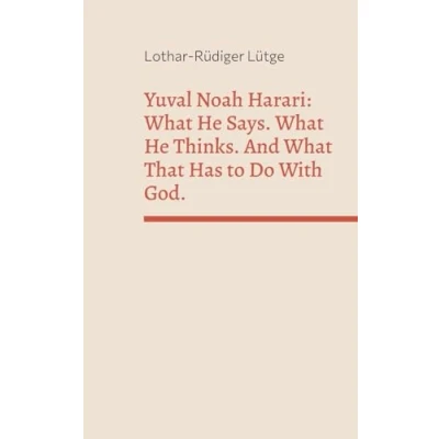 Afbeelding van Yuval Noah Harari: What He Says. Thinks. And That Has to Do With God.