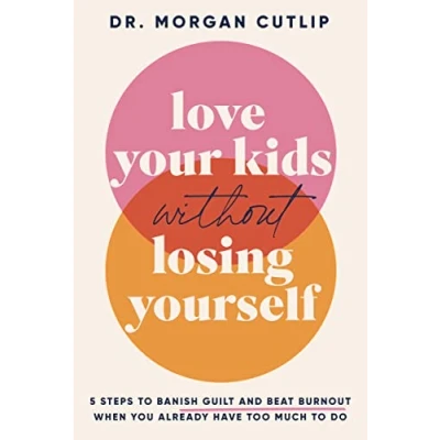 Afbeelding van Love Your Kids Without Losing Yourself