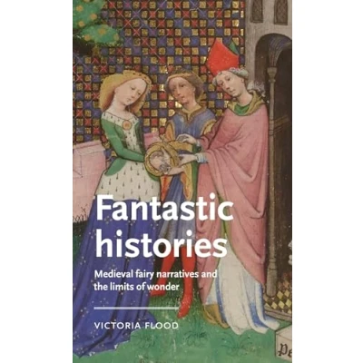 Afbeelding van Manchester Medieval Literature and Culture Fantastic Histories