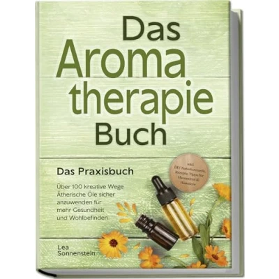 Afbeelding van Aromatherapie Buch Das Praxisbuch: Über 100 kreative Wege Ätherische Öle sicher anzuwenden für mehr Gesundheit und Wohlbefinden inkl. DIY Naturkosmetik, Rezepte, Tipps Hausmittel &amp; Haustiere