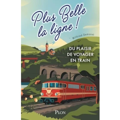 Afbeelding van Plus belle la ligne. du plaisir de voyager en train. Par l&#039;auteur compte X BB27000 Un livre cadeau illustré pour tous les amateurs locomotives