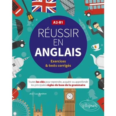 Image de Réussir en anglais. Toutes les clés pour reprendre, acquérir ou approfondir principales règles de la grammaire anglaise. A2 B1 (avec exercices et tests corrigés)