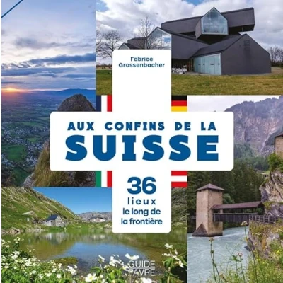 Afbeelding van Aux confins de la suisse 40 lieux fabuleux le long fro