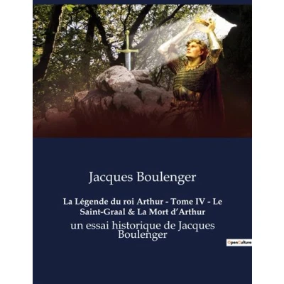 Image de La Légende du roi Arthur Tome IV Le Saint Graal &amp; Mort d&#039;Arthur