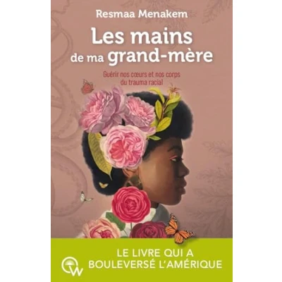 Afbeelding van LES MAINS DE MA GRAND MERE GUERIR NOS COEURS ET CORPS DU