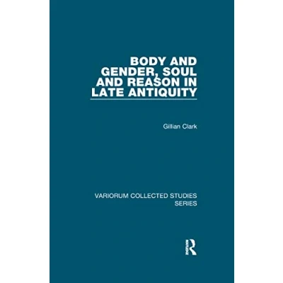 Afbeelding van Variorum Collected Studies Body and Gender, Soul Reason in Late Antiquity