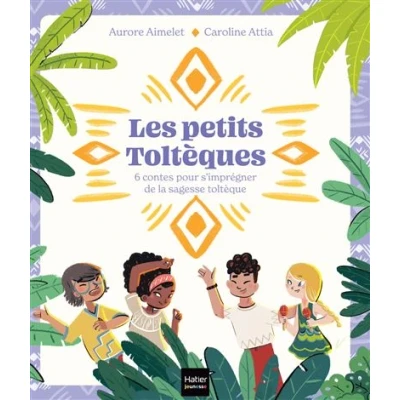 Image de Les Petits Toltèques 6 contes pour s&#039;imprégner de la sagesse toltèque
