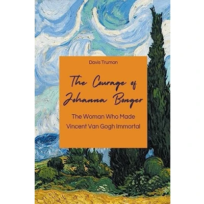 Afbeelding van The Courage of Johanna Bonger Woman Who Made Vincent Van Gogh Immortal